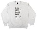 "Do a Little Good Everyday" Sweatshirt