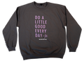 "Do a Little Good Everyday" Sweatshirt